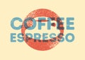 Espresso Coffee typographical vintage style grunge poster design with letterpress effect. Retro vector illustration.